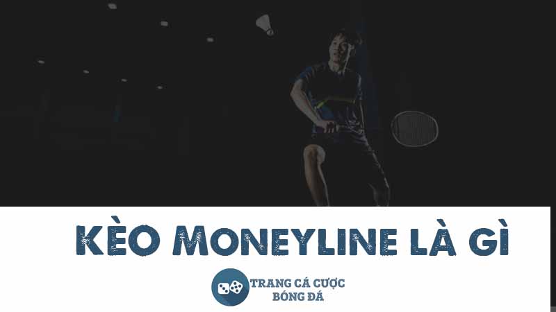 Tìm hiểu kèo Moneyline là gì và cách chơi kèo đơn giản