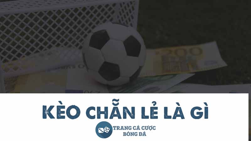 Kèo chẵn lẻ là gì