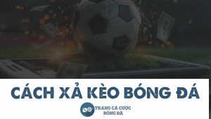 cách xả kèo bóng đá