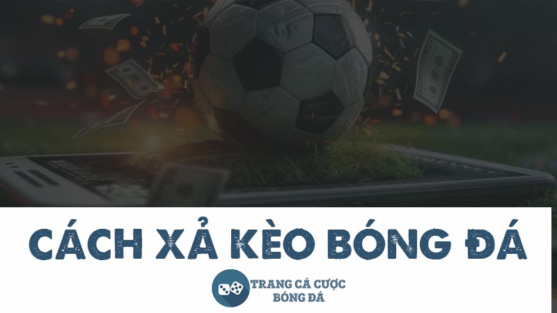 cách xả kèo bóng đá