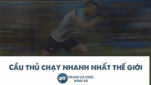 cầu thủ chạy nhanh nhất thế giới