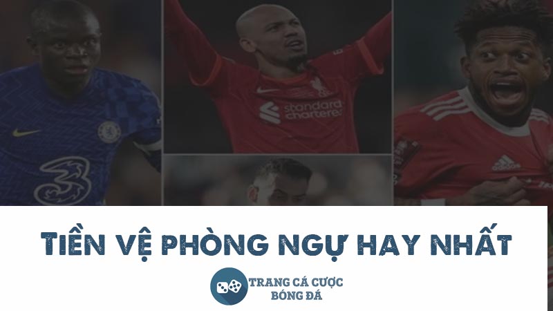tiền vệ phòng ngự hay nhất